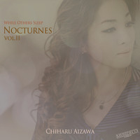 Chiharu Aizawa - Nocturnes, Vol. II (While Others Sleep)