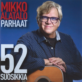 Mikko Alatalo - Parhaat - 52 suosikkia