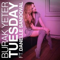 Burak Yeter - Tuesday (feat. Danelle Sandoval) [Radio Edit]