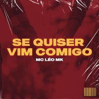 MC Léo MK - Se Quiser Vim Comigo