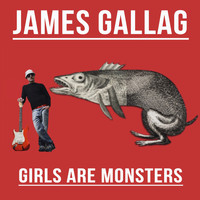 James Gallag - Girls Are Monsters (Explicit)