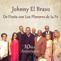 Johnny El Bravo featuring Los Pleneros de la Fe - De Fiesta Con Los Pleneros de la Fe (10mo. Aniversario)