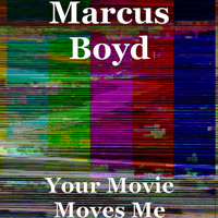 Marcus Boyd - Your Movie Moves Me
