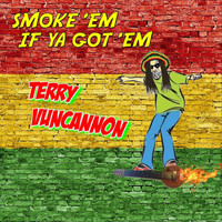 Terry Vuncannon - Smoke 'Em If Ya Got 'Em