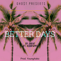 Gho$T - Better Days (feat. Kiddpappi)