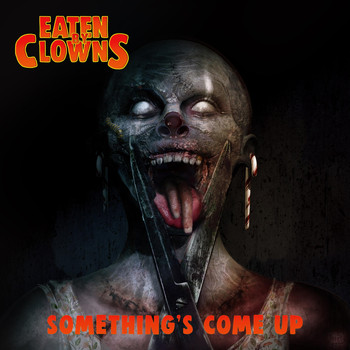 Eaten By Clowns - Something's Come Up (Explicit)