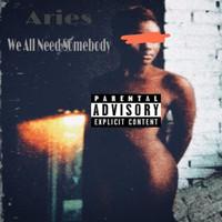 Aries - We All Need Somebody
