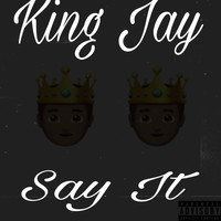 King Jay - Say It
