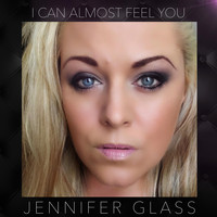Jennifer Glass - I Can Almost Feel You