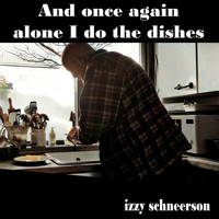 Izzy Schneerson - And Once Again Alone I Do the Dishes