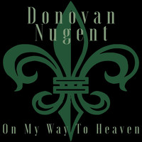 Donovan Nugent - On My Way to Heaven