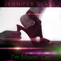 Jennifer Glass - I'm Movin' On