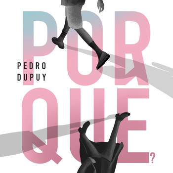 Pedro Dupuy - Por Quê?
