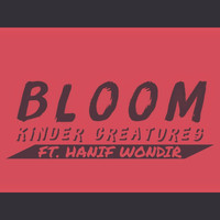 Kinder Creatures - Bloom (feat. Hanif Wondir)