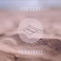 Trickybats - Don't Cry