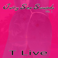 T Live - Juicy Sex Sounds, Vol. 1 (Explicit)