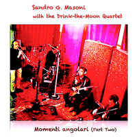 Sandro G. Masoni - Momenti Angolari, Pt. 2 (feat. Drink-the-Moon Quartet)