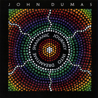 John Dumas - Shamanic Journey Into Dreamtime