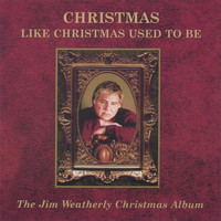 Jim Weatherly - Christmas Like Christmas Used To Be
