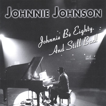 Johnnie Johnson - Johnnie Be Eighty. And Still Bad!