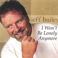 Jeff Bailey - I Won't Be Lonely Anymore