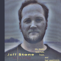 Jeff Stone - Life, Death, Love, Hate, Hope, And Bad Apartments