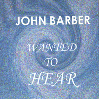 John Barber - Wanted To Hear