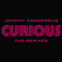 Johnny Dangerous - Curious - The Remixes (single) (Explicit)