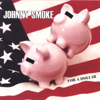 Johnny Smoke - For A Dollar
