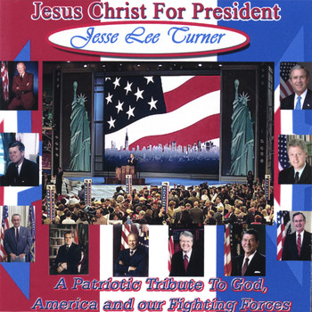 Jesse Lee Turner - Jesus Christ For President