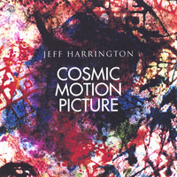 Jeff Harrington - Cosmic Motion Picture