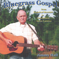 Jimmy Hall - Bluegrass Gospel From Sugarloaf Mountain In Chesterfield, South Carolina