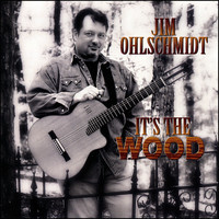 Jim Ohlschmidt - It's The Wood