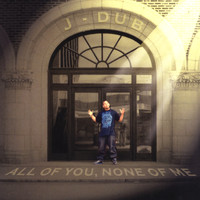 J-Dub - All of You, None of Me
