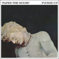 Fucked Up - Paper The House / Galloping