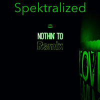Spektralized - Nothin' To Remix