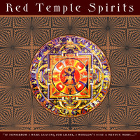 Red Temple Spirits - If Tomorrow I Were Leaving for Lhasa, I Wouldn't Stay a Minute More...
