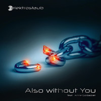 Elektrostaub - Also Without You