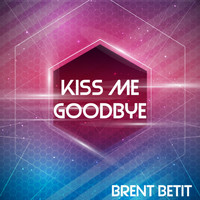 Brent Betit - Kiss Me Goodbye