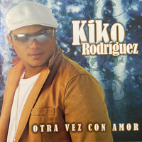 Kiko Rodriguez - Otra Vez Con Amor