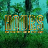 Kill Them With Colour - Hours (feat. Aishi)