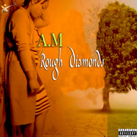 A.M - Rough Diamonds (Explicit)