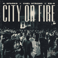 K. Sparks - City on Fire (feat. Chel Strong & Es-K) (Explicit)