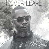 Brother Marcus - Never Leave