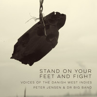 Peter Jensen & DR Big Band - Stand on Your Feet and Fight - Voices of the Danish West Indies