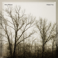 Amy Wilcox - I Need You