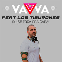 DJ Vavva feat. Los Tiburones - DJ Se Toca pra Carai