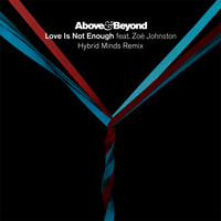 Above & Beyond feat. Zoë Johnston - Love Is Not Enough (Hybrid Minds Remix)