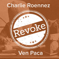 Charlie Roennez - Ven Paca