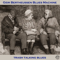 Geir Bertheussen Blues Machine - Trash Talking Blues